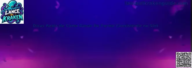 Guía de Dicas Reais de Cómo Ganar De Forma Consistente no Slot