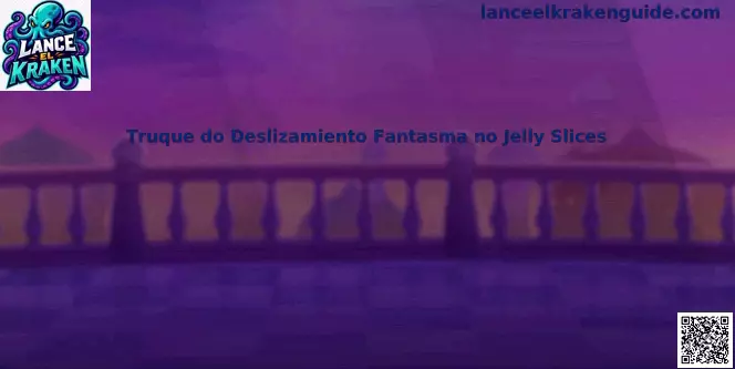 Truque do Deslizamiento Fantasma en Jelly Slices