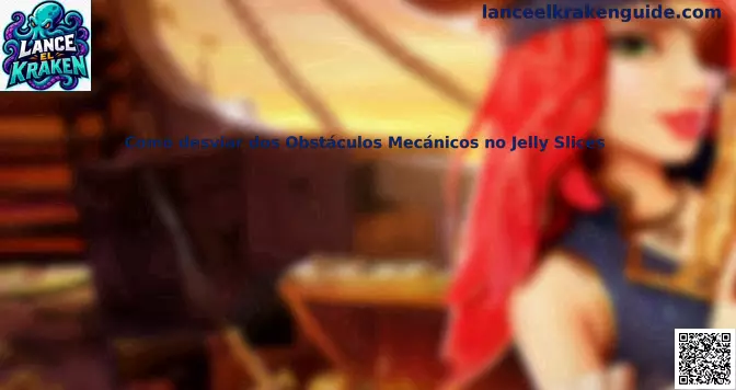 Guía Jelly Slices Obstáculos Mecánicos